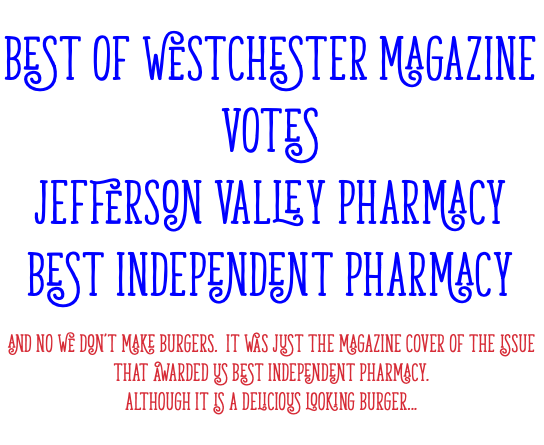  BEST OF WESTCHESTER MAGAZINE VOTES JEFFERSON VALLEY PHARMACY BEST INDEPENDENT PHARMACY AND NO WE DON'T MAKE BURGERS. IT WAS JUST THE MAGAZINE COVER OF THE ISSUE THAT AWARDED US BEST INDEPENDENT PHARMACY. ALTHOUGH IT IS A DELICIOUS LOOKING BURGER...